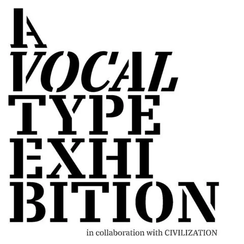 Text saying A Vocal Type Exhibition with in collaboration with CIVILIZATION below. Bold...